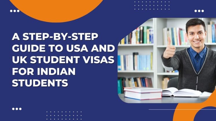 A step-by-step guide to usa and uk student visas for indian students