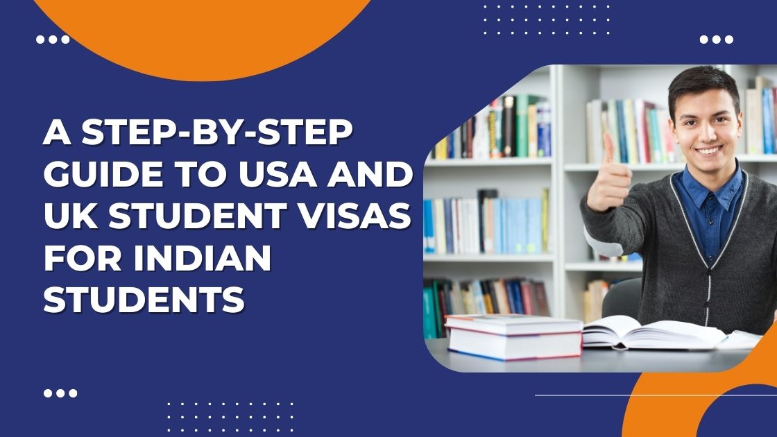 A step-by-step guide to usa and uk student visas for indian students
